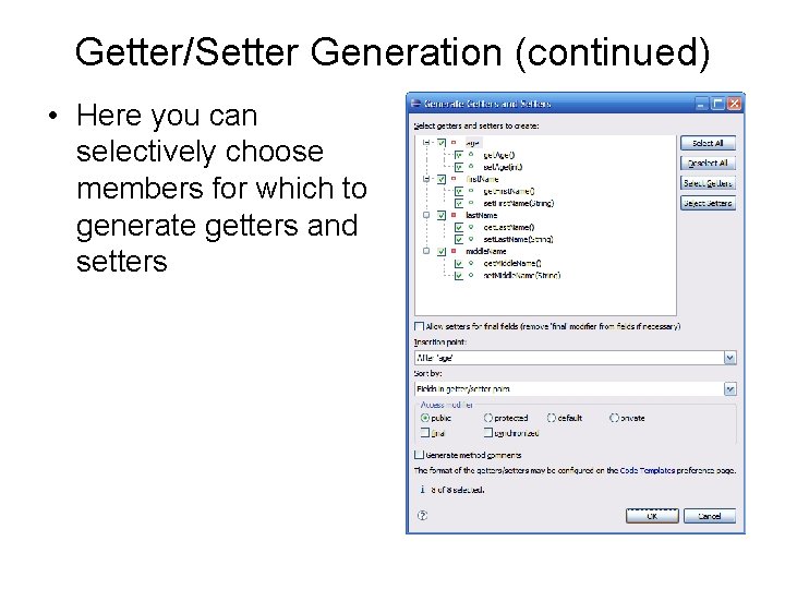 Getter/Setter Generation (continued) • Here you can selectively choose members for which to generate
