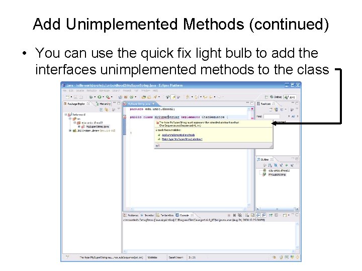 Add Unimplemented Methods (continued) • You can use the quick fix light bulb to