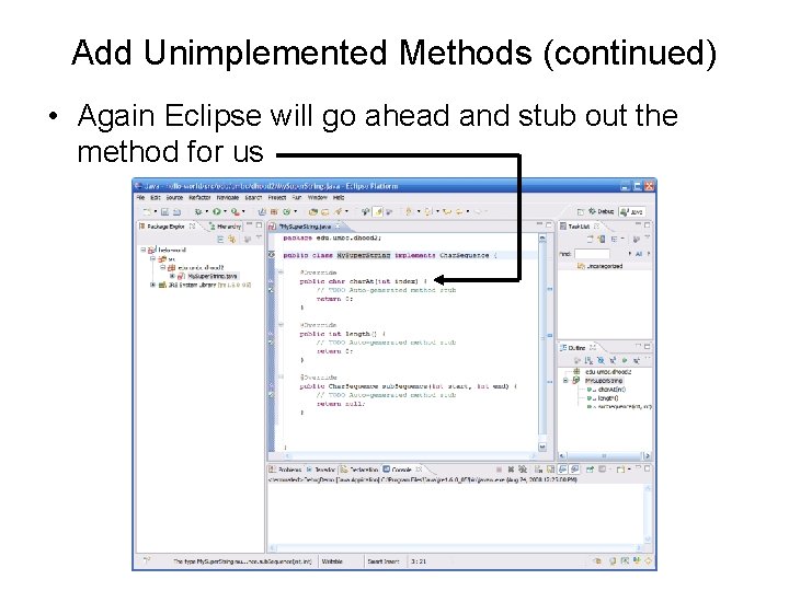 Add Unimplemented Methods (continued) • Again Eclipse will go ahead and stub out the