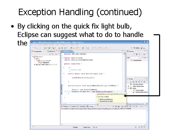 Exception Handling (continued) • By clicking on the quick fix light bulb, Eclipse can