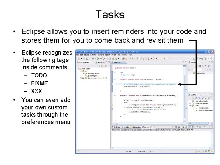 Tasks • Eclipse allows you to insert reminders into your code and stores them