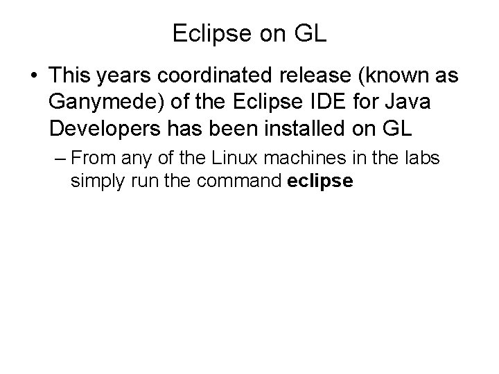 Eclipse on GL • This years coordinated release (known as Ganymede) of the Eclipse