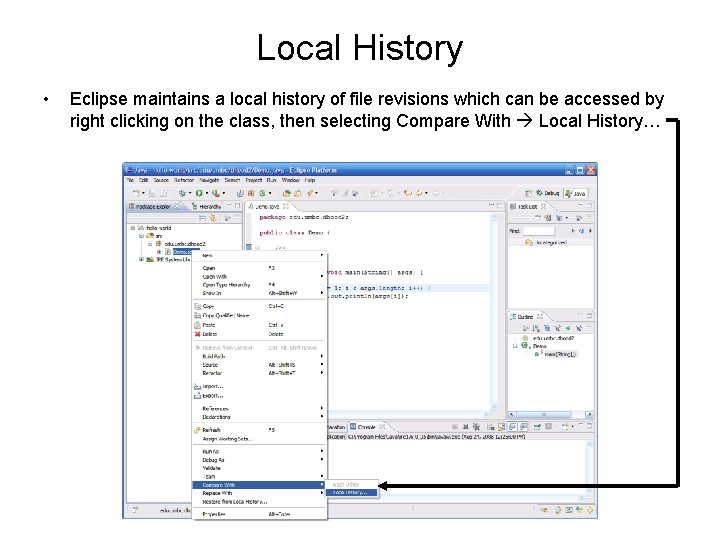 Local History • Eclipse maintains a local history of file revisions which can be