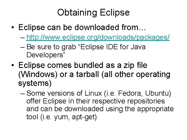 Obtaining Eclipse • Eclipse can be downloaded from… – http: //www. eclipse. org/downloads/packages/ –