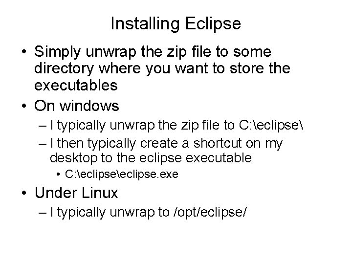 Installing Eclipse • Simply unwrap the zip file to some directory where you want
