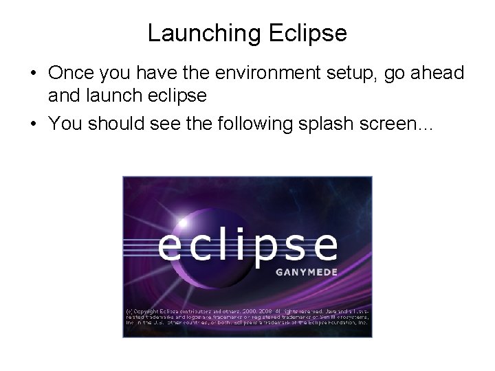 Launching Eclipse • Once you have the environment setup, go ahead and launch eclipse