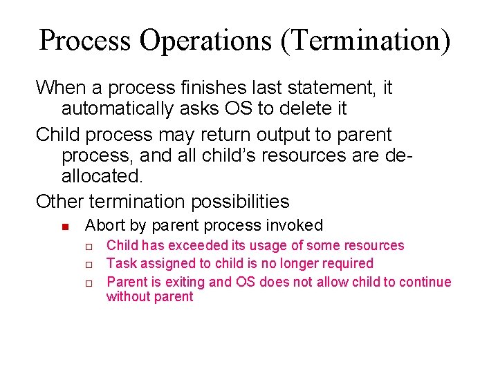 Process Operations (Termination) When a process finishes last statement, it automatically asks OS to