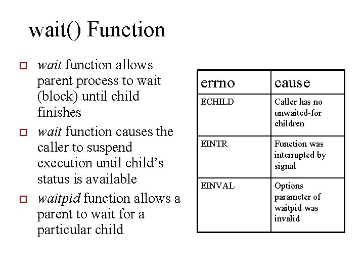 wait() Function wait function allows parent process to wait (block) until child finishes wait