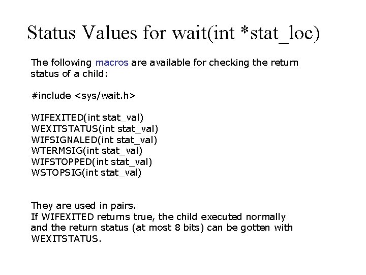 Status Values for wait(int *stat_loc) The following macros are available for checking the return