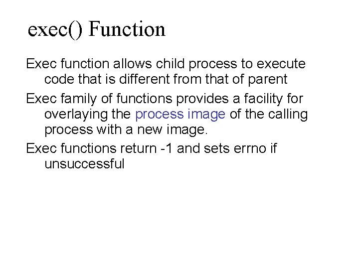 exec() Function Exec function allows child process to execute code that is different from