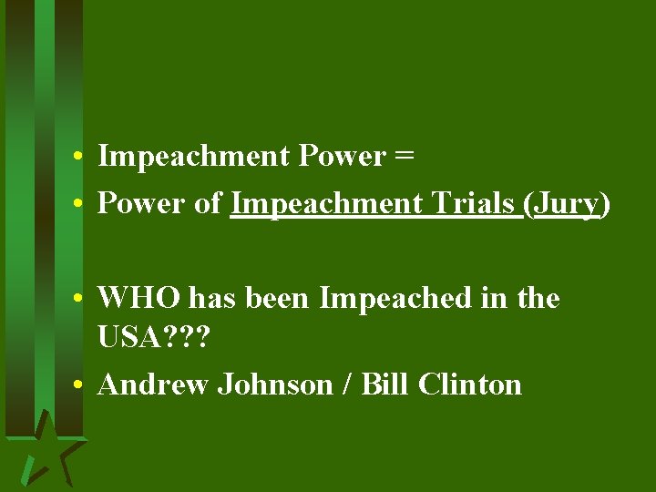  • Impeachment Power = • Power of Impeachment Trials (Jury) • WHO has