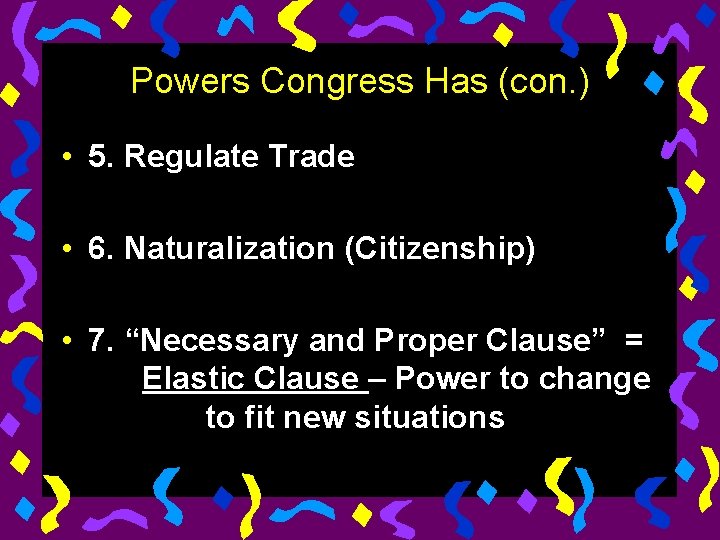 Powers Congress Has (con. ) • 5. Regulate Trade • 6. Naturalization (Citizenship) •