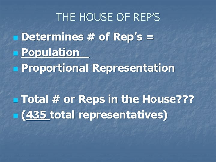 THE HOUSE OF REP’S Determines # of Rep’s = n Population n Proportional Representation