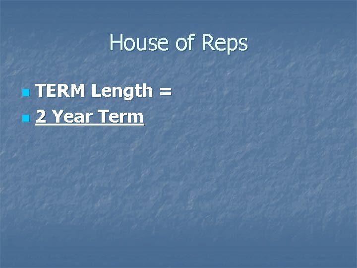 House of Reps TERM Length = n 2 Year Term n 