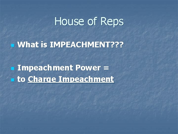 House of Reps n n n What is IMPEACHMENT? ? ? Impeachment Power =