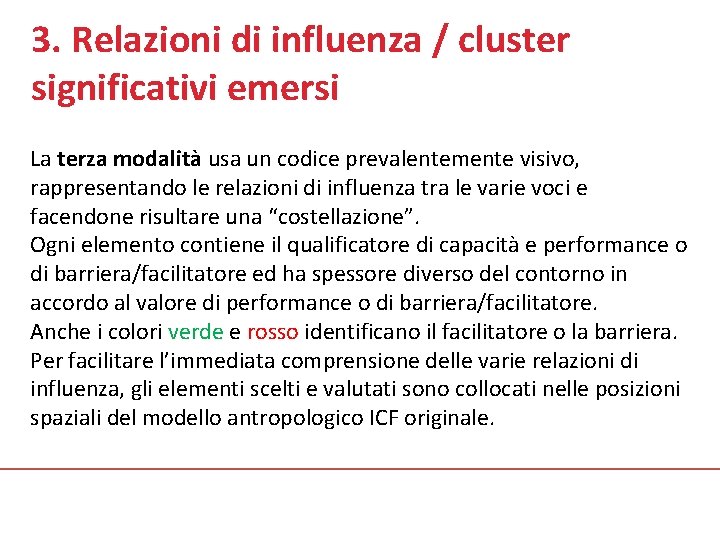 3. Relazioni di influenza / cluster significativi emersi La terza modalità usa un codice