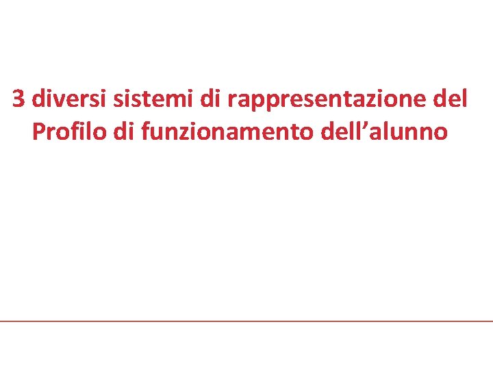 3 diversi sistemi di rappresentazione del Profilo di funzionamento dell’alunno 