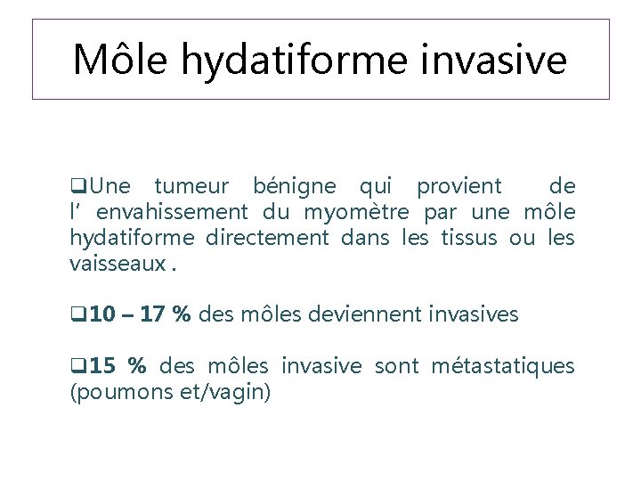 Môle hydatiforme invasive q. Une tumeur bénigne qui provient de l’envahissement du myomètre par