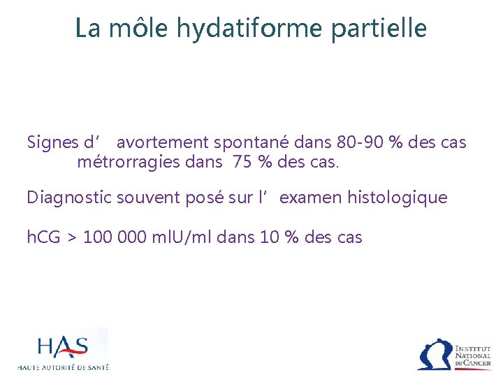 La môle hydatiforme partielle Signes d’ avortement spontané dans 80 -90 % des cas