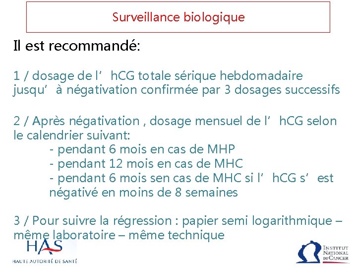 Surveillance biologique Il est recommandé: 1 / dosage de l’h. CG totale sérique hebdomadaire