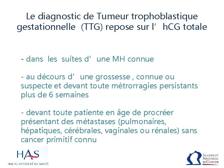 Le diagnostic de Tumeur trophoblastique gestationnelle (TTG) repose sur l’h. CG totale - dans