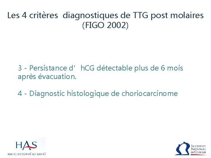 Les 4 critères diagnostiques de TTG post molaires (FIGO 2002) 3 - Persistance d’h.