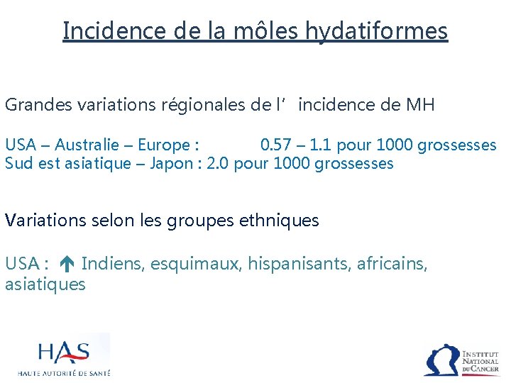 Incidence de la môles hydatiformes Grandes variations régionales de l’incidence de MH USA –