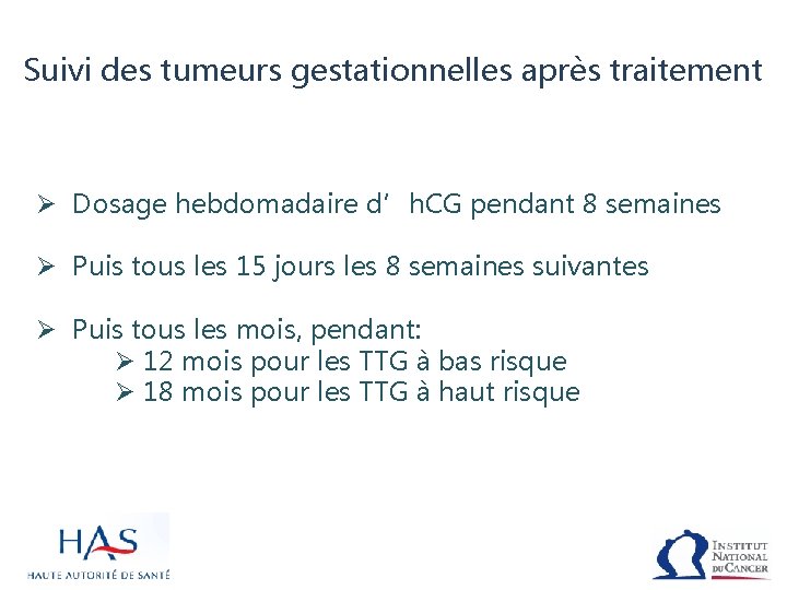 Suivi des tumeurs gestationnelles après traitement Ø Dosage hebdomadaire d’h. CG pendant 8 semaines