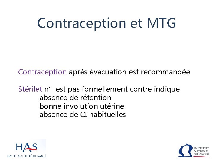 Contraception et MTG Contraception après évacuation est recommandée Stérilet n’est pas formellement contre indiqué