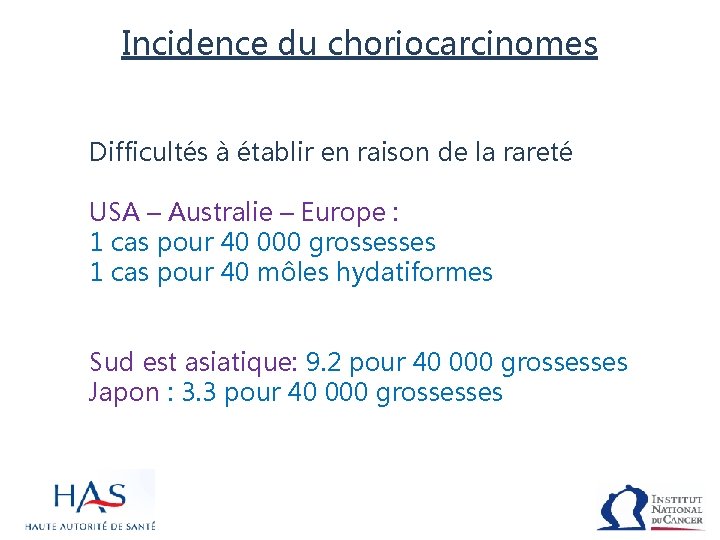 Incidence du choriocarcinomes Difficultés à établir en raison de la rareté USA – Australie