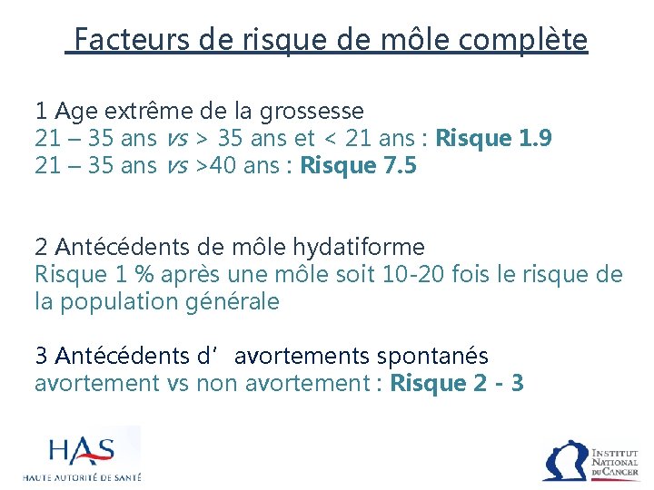 Facteurs de risque de môle complète 1 Age extrême de la grossesse 21 –