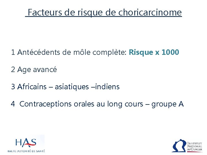 Facteurs de risque de choricarcinome 1 Antécédents de môle complète: Risque x 1000 2