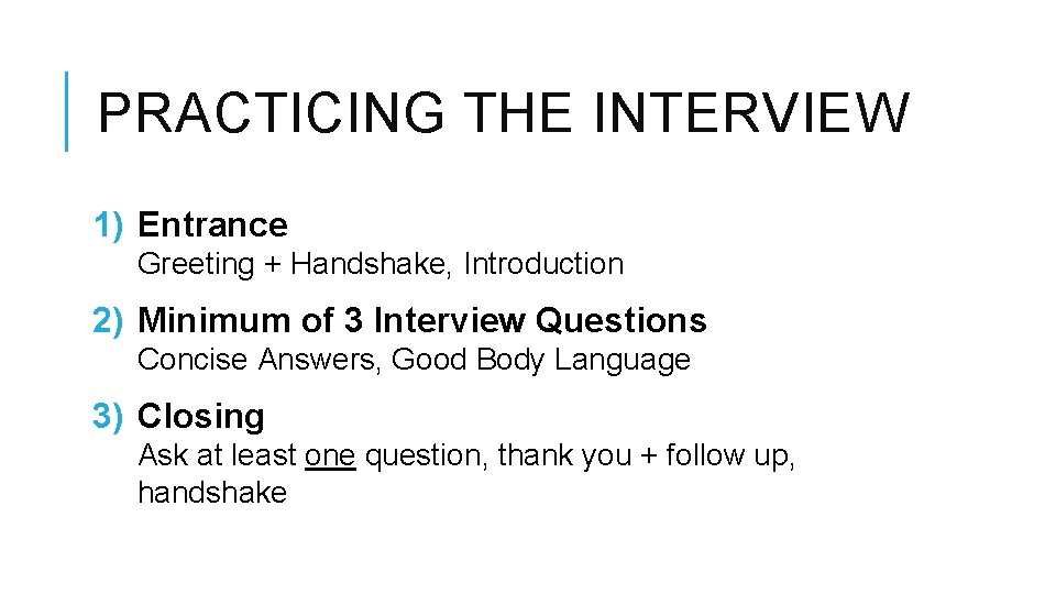 PRACTICING THE INTERVIEW 1) Entrance Greeting + Handshake, Introduction 2) Minimum of 3 Interview