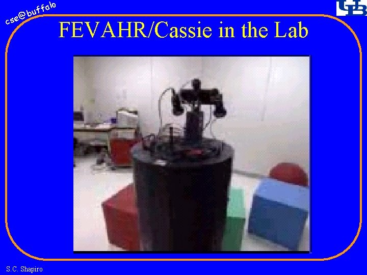 fa buf @ cse S. C. Shapiro lo FEVAHR/Cassie in the Lab 