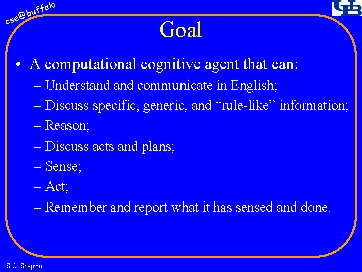 fa buf @ cse lo Goal • A computational cognitive agent that can: –