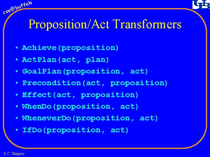 fa buf @ cse lo Proposition/Act Transformers • • Achieve(proposition) Act. Plan(act, plan) Goal.