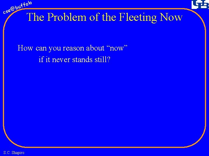 fa buf @ cse lo The Problem of the Fleeting Now How can you