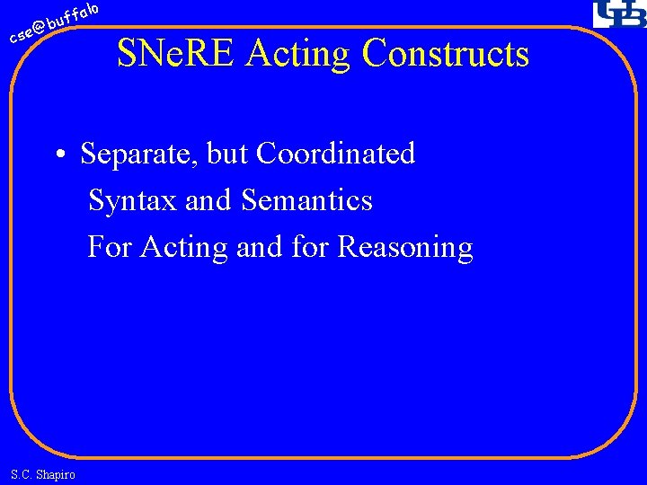 fa buf @ cse lo SNe. RE Acting Constructs • Separate, but Coordinated Syntax