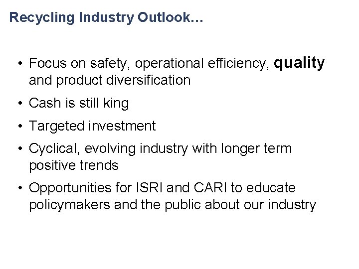 Recycling Industry Outlook… • Focus on safety, operational efficiency, quality and product diversification •