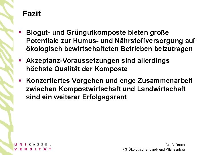 Fazit § Biogut- und Grüngutkomposte bieten große Potentiale zur Humus- und Nährstoffversorgung auf ökologisch