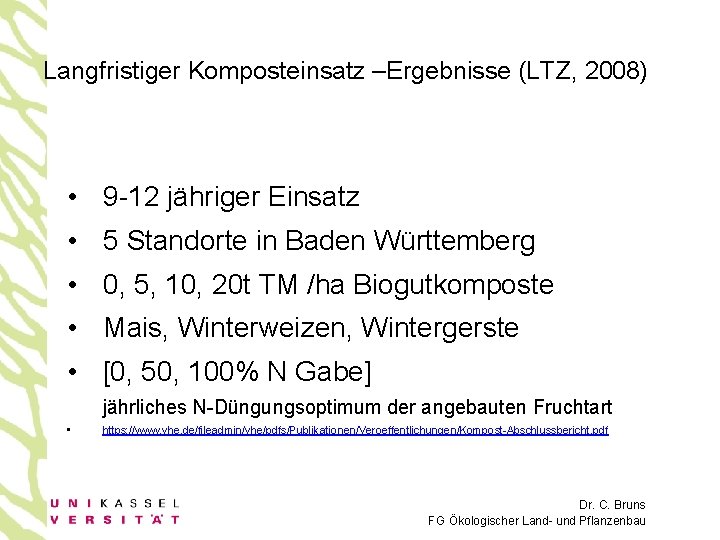 Langfristiger Komposteinsatz –Ergebnisse (LTZ, 2008) • 9 -12 jähriger Einsatz • 5 Standorte in