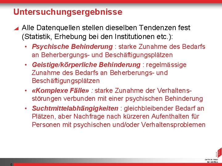 Untersuchungsergebnisse Alle Datenquellen stellen dieselben Tendenzen fest (Statistik, Erhebung bei den Institutionen etc. ):