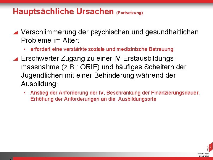 Hauptsächliche Ursachen (Fortsetzung) Verschlimmerung der psychischen und gesundheitlichen Probleme im Alter: • erfordert eine