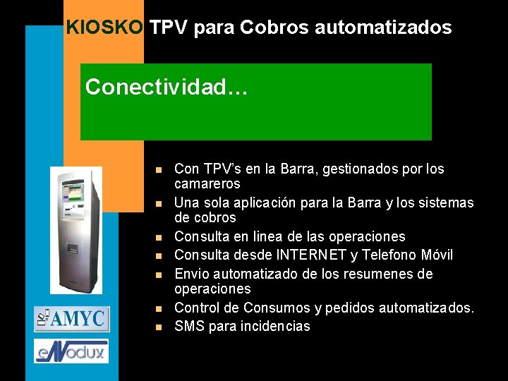 KIOSKO TPV para Cobros automatizados Conectividad… n n n n Con TPV’s en la