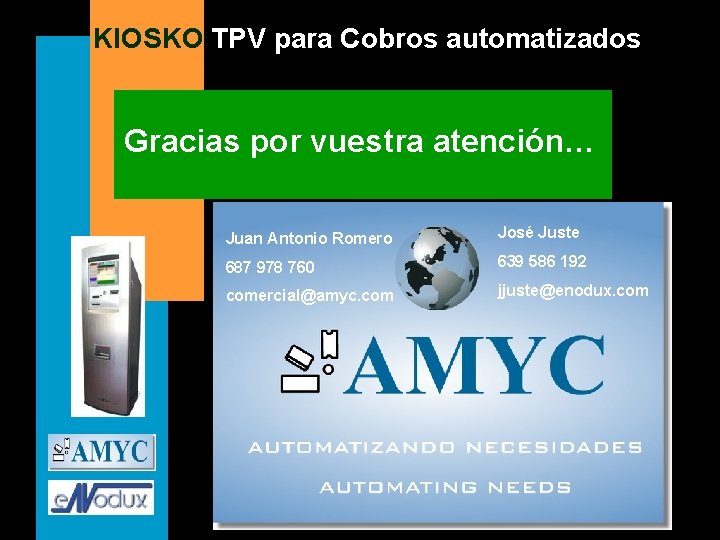 KIOSKO TPV para Cobros automatizados Gracias por vuestra atención… Juan Antonio Romero José Juste