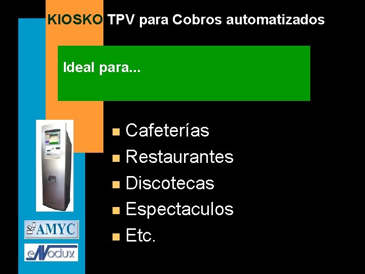 KIOSKO TPV para Cobros automatizados Ideal para. . . Cafeterías n Restaurantes n Discotecas