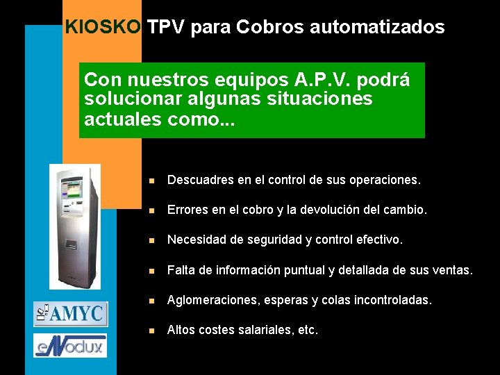 KIOSKO TPV para Cobros automatizados Con nuestros equipos A. P. V. podrá solucionar algunas