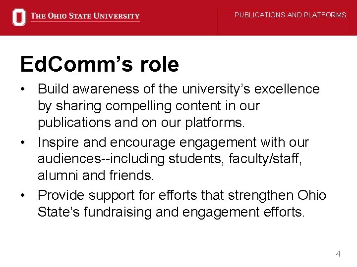 PUBLICATIONS AND PLATFORMS Ed. Comm’s role • Build awareness of the university’s excellence by