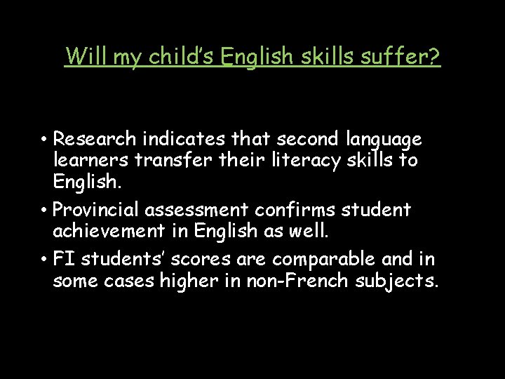 Will my child’s English skills suffer? • Research indicates that second language learners transfer