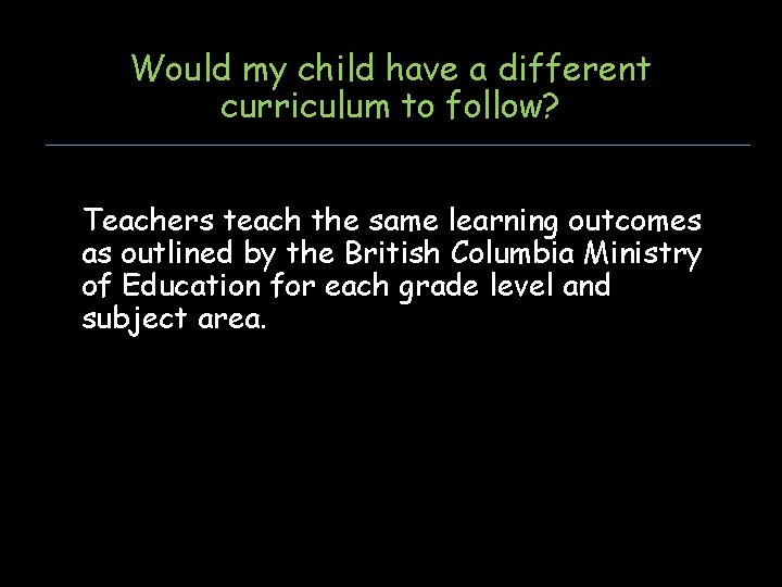 Would my child have a different curriculum to follow? Teachers teach the same learning